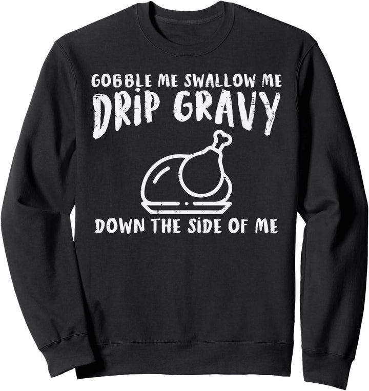 Gobble Me Drip Sosse Truthahn Lustig Thanksgiving Männer Frauen Sweatshirt