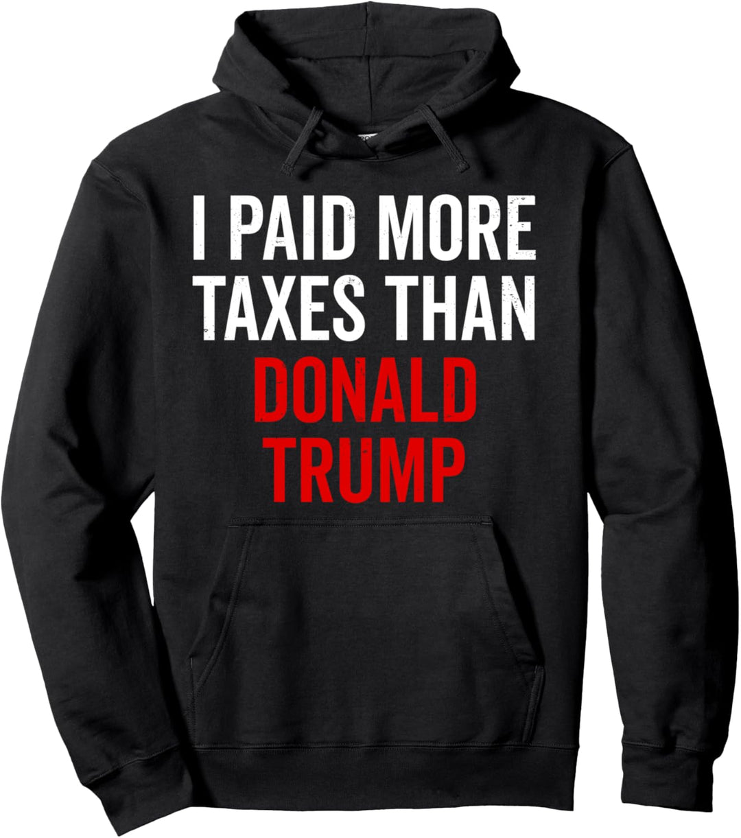 I Paid More Taxes Than Donald Anti Trump Income Pro Biden Pullover Hoodie