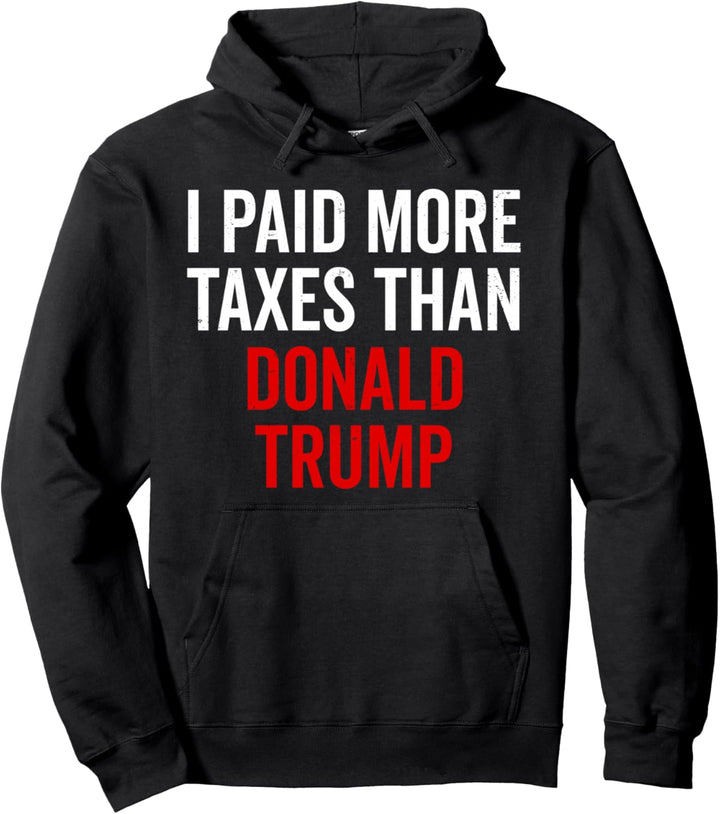 I Paid More Taxes Than Donald Anti Trump Income Pro Biden Pullover Hoodie