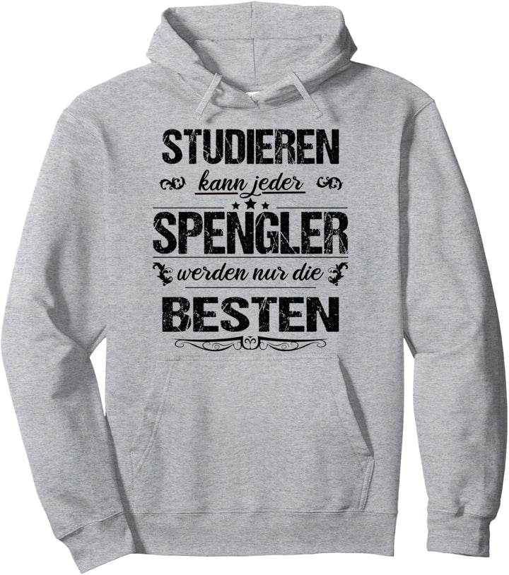 Studieren Kann Jeder Spengler Werden Nur Die Besten Pullover Hoodie
