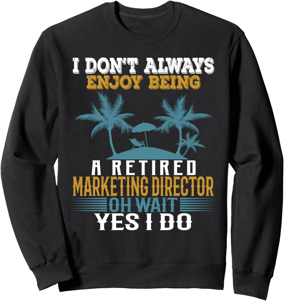 Ich geniesse es nicht immer, ein pensionierter Marketingdirektor zu sein Sweatshirt
