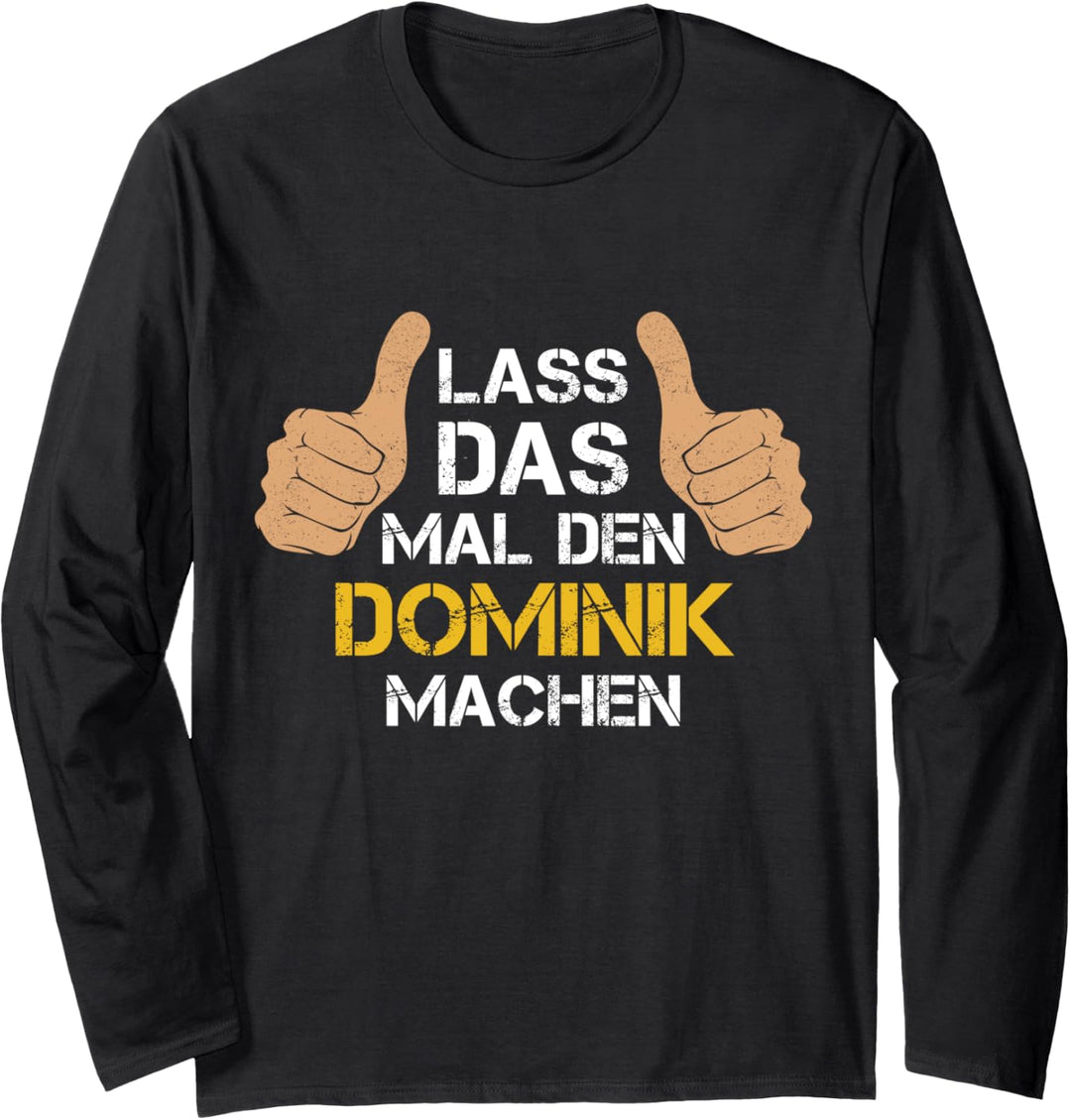 Vorname Dominik - Lass das mal den Dominik machen Langarmshirt