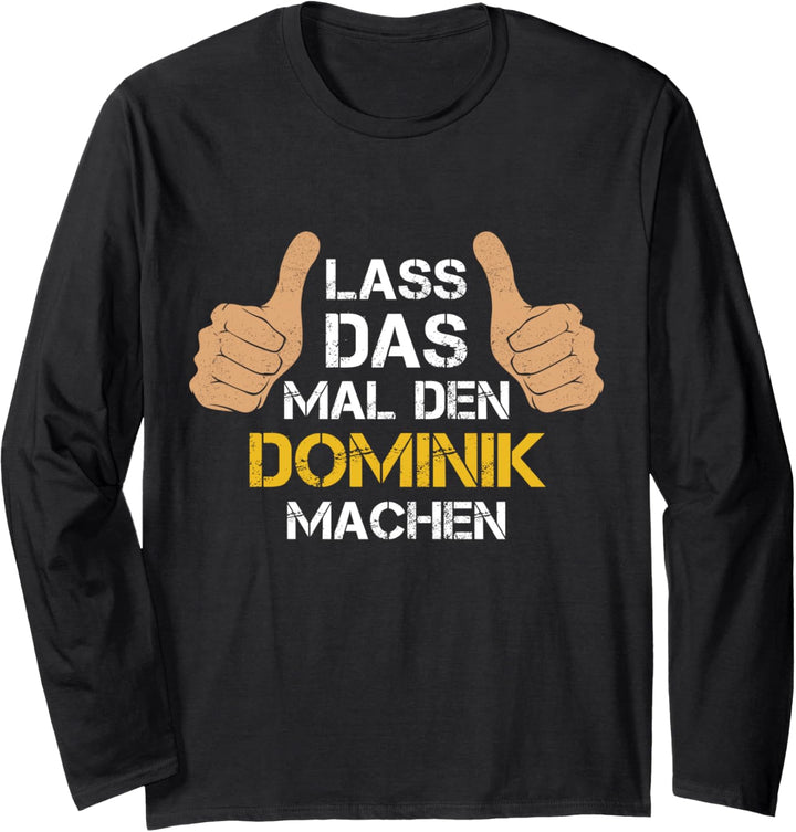 Vorname Dominik - Lass das mal den Dominik machen Langarmshirt