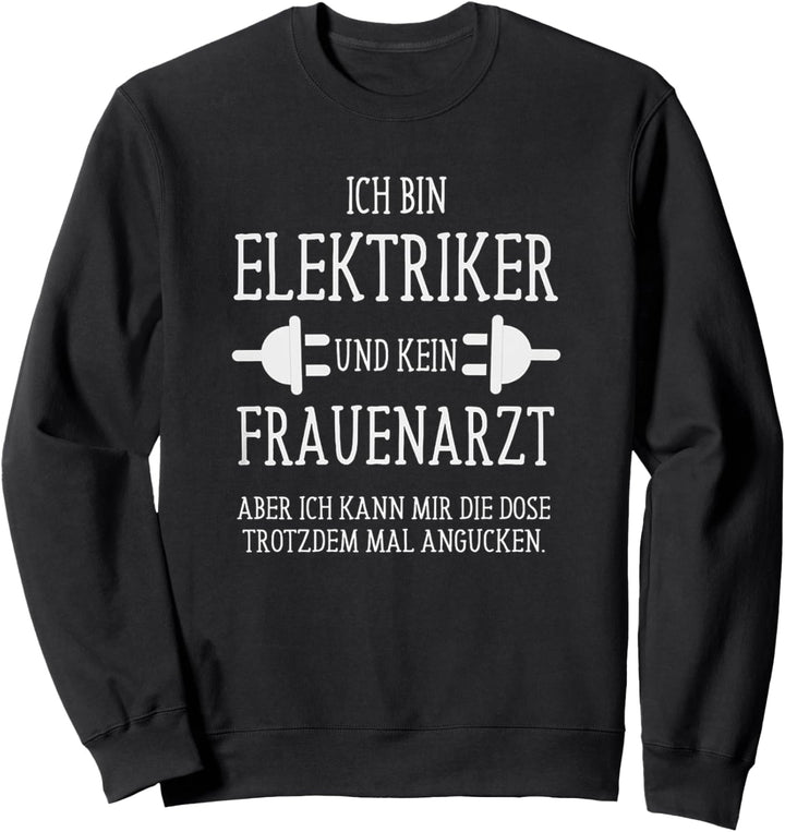 Ich Bin Elektriker Und Kein Frauenarzt Sweatshirt