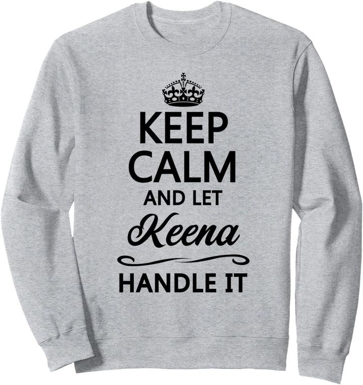 KEEP CALM and let KEENA Handle It | Funny Name Gift - Sweatshirt