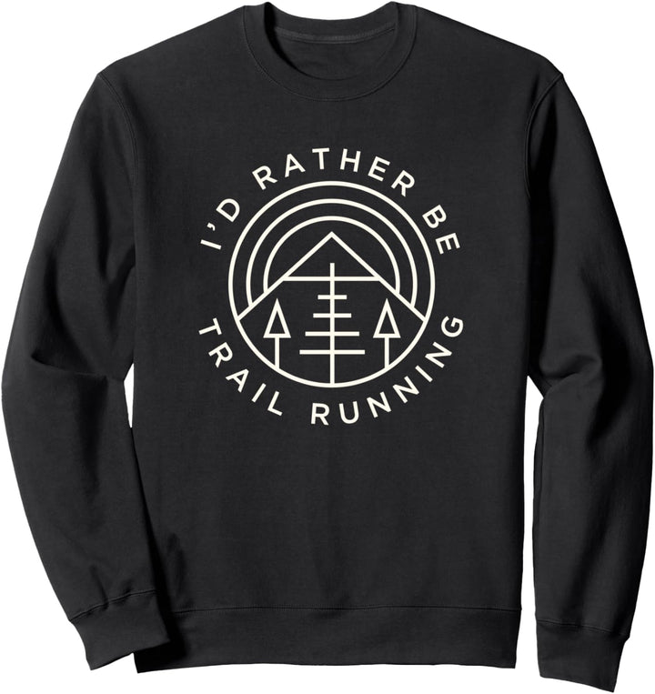 Trail & Ultra Runner - Ich wäre lieber Trailrunning Sweatshirt