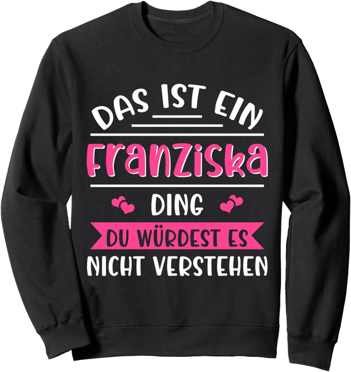 Franziska Namensshirt mit lustigem Spruch Sweatshirt