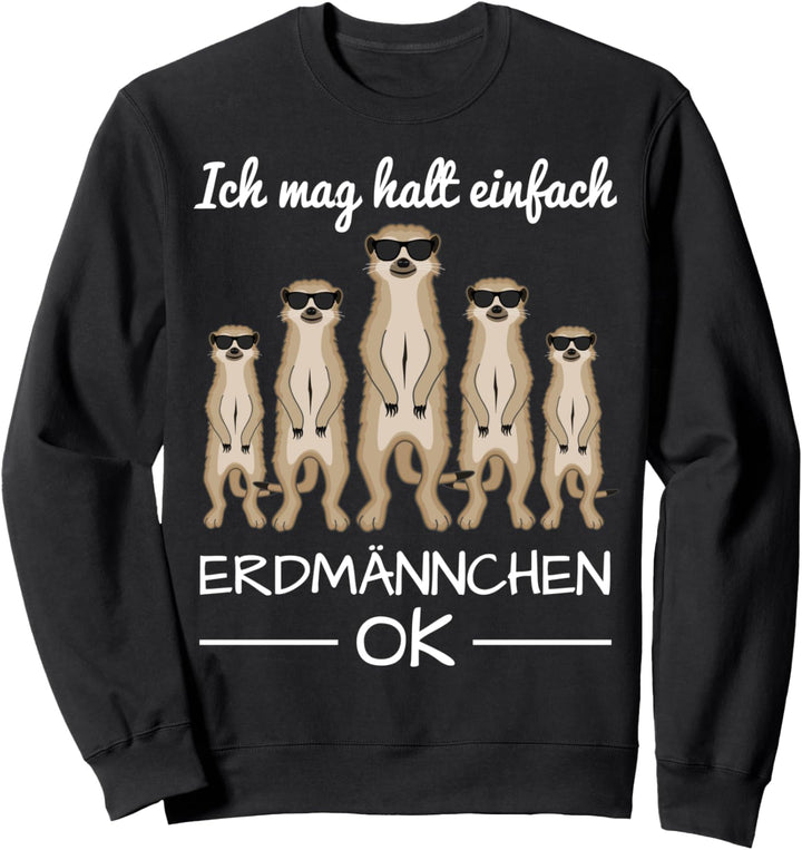 Erdmännchen Mit Sonnenbrille Und Lustigem Spruch Sweatshirt