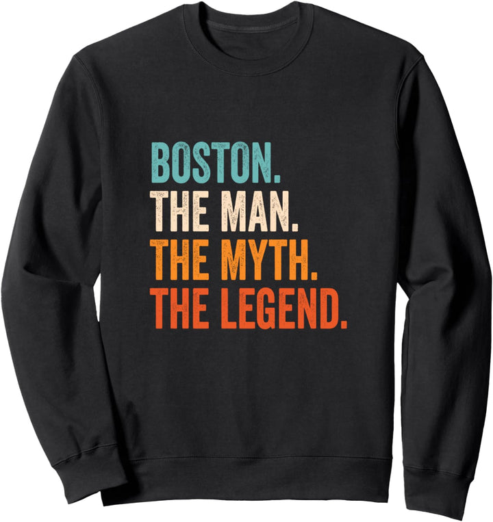 Boston The Man The Myth The Legend Name Boston Sweatshirt