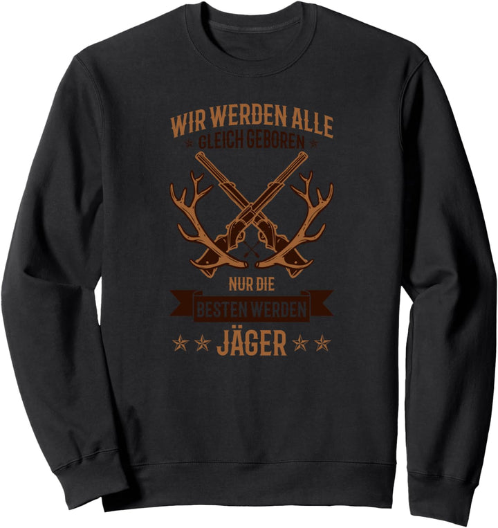 Wir werden alle gleich geboren Jäger Weidmannsheil Hunt Sweatshirt