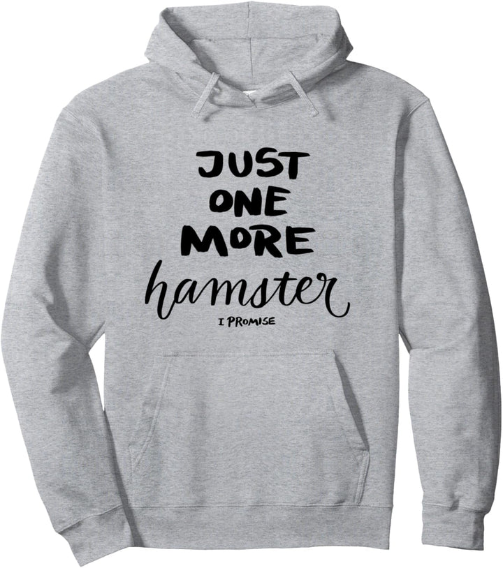 Hamster Just One More Hamster I Promise Pullover Hoodie
