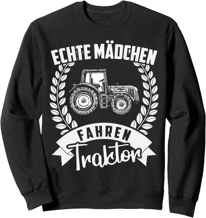 Echte Mädchen Fahren Traktor Geschenk | Trecker Landwirtin Sweatshirt