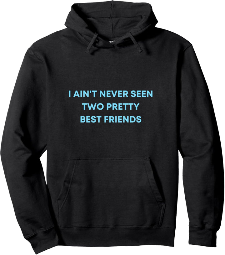 Funny I Ain't Never Seen Two Pretty Best Friends Girl Gift Pullover Hoodie