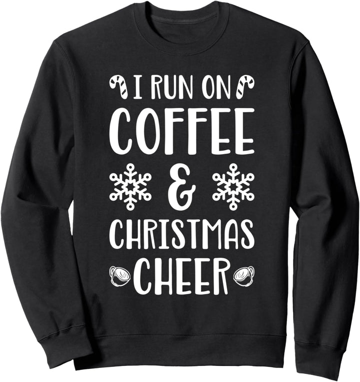 I Run On Coffee and Christmas Cheer Funny Xmas Sweatshirt