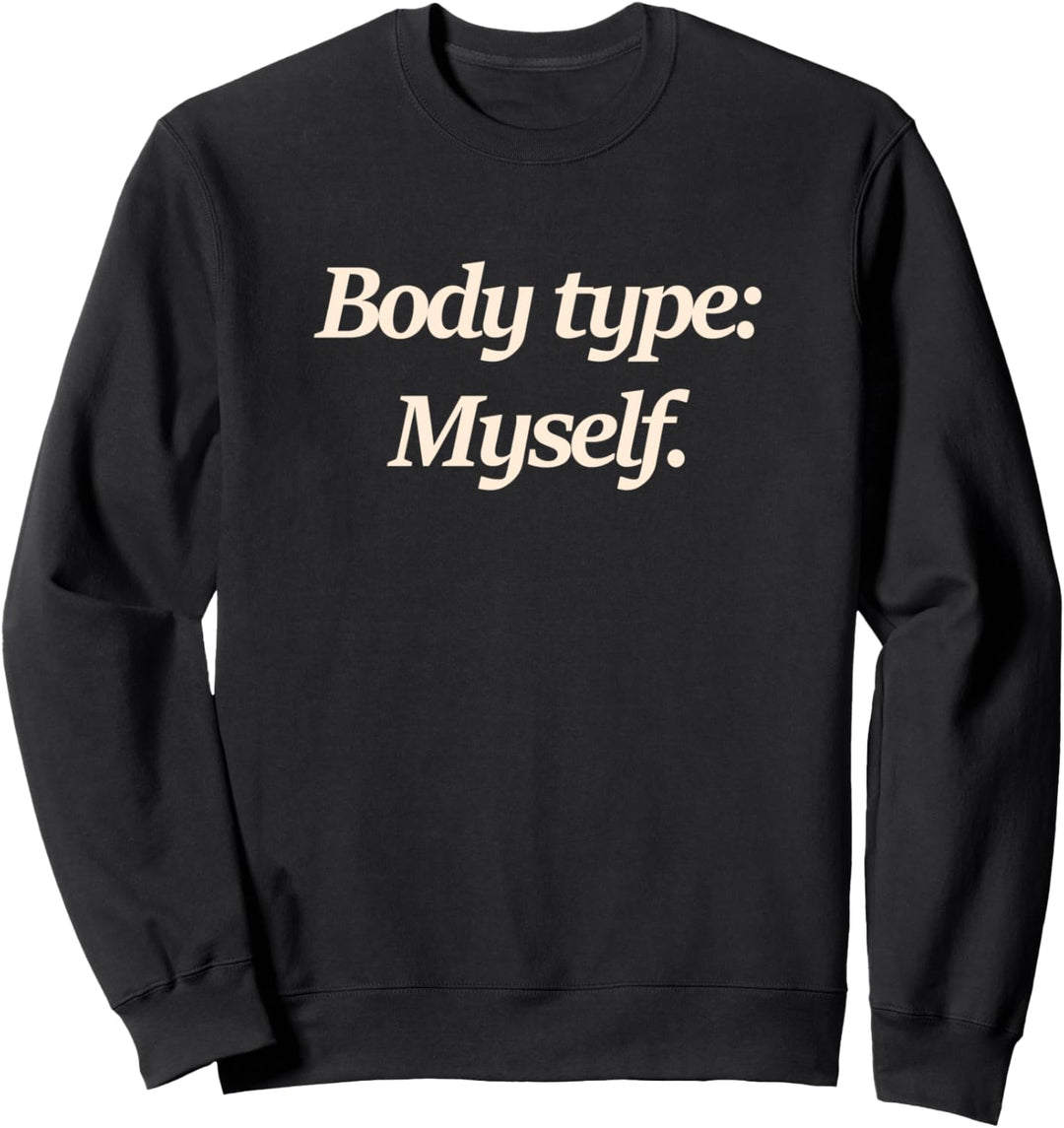 Body Type: Myself Body positivity Sweatshirt