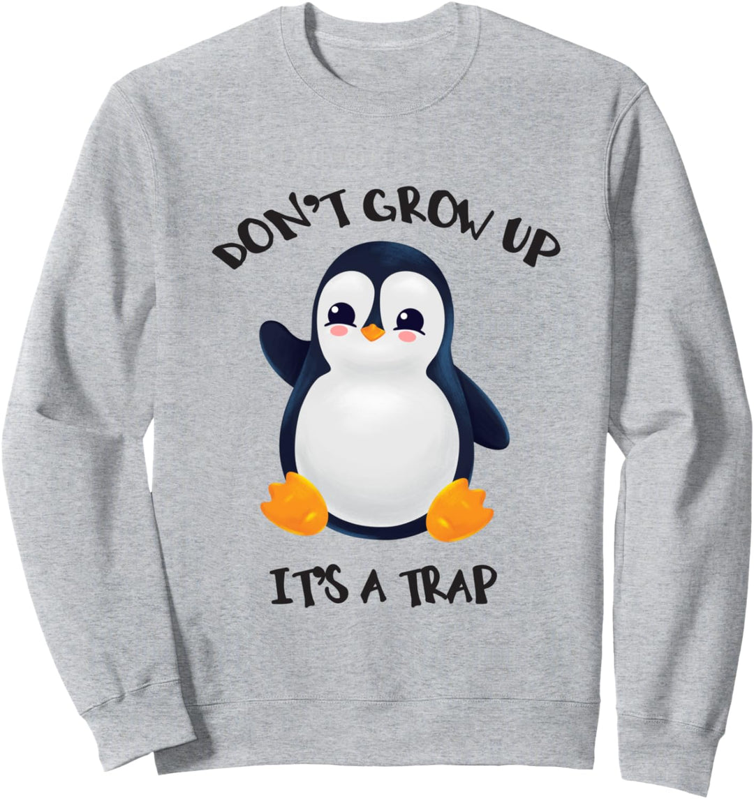 Pinguin wird nicht erwachsen, es ist eine Falle Sweatshirt