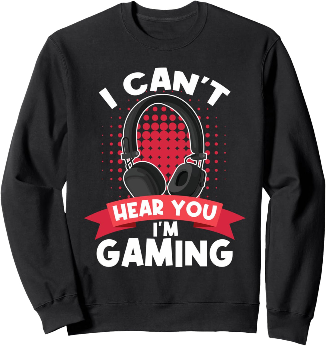 I Can't Hear You I'm Gaming Lustige Videospieler Geschenke Sweatshirt