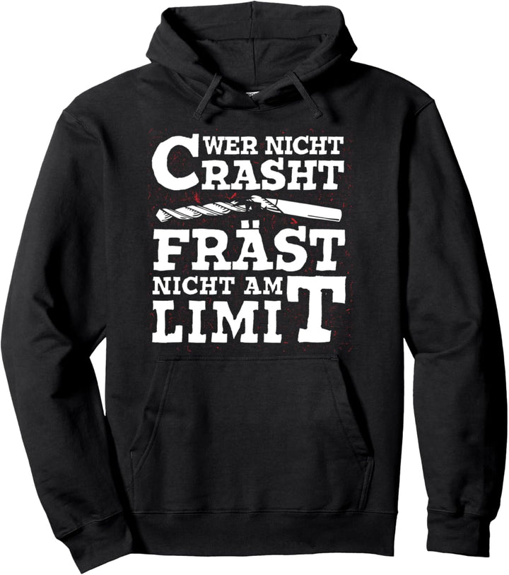 Wer nicht Crasht Fräst nicht am Limit Zerspaner CNC Fräser Pullover Hoodie
