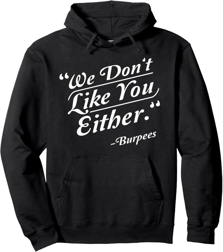 "We Don't Like You Either" Burpees Funny Crossfit Gym Pullover Hoodie