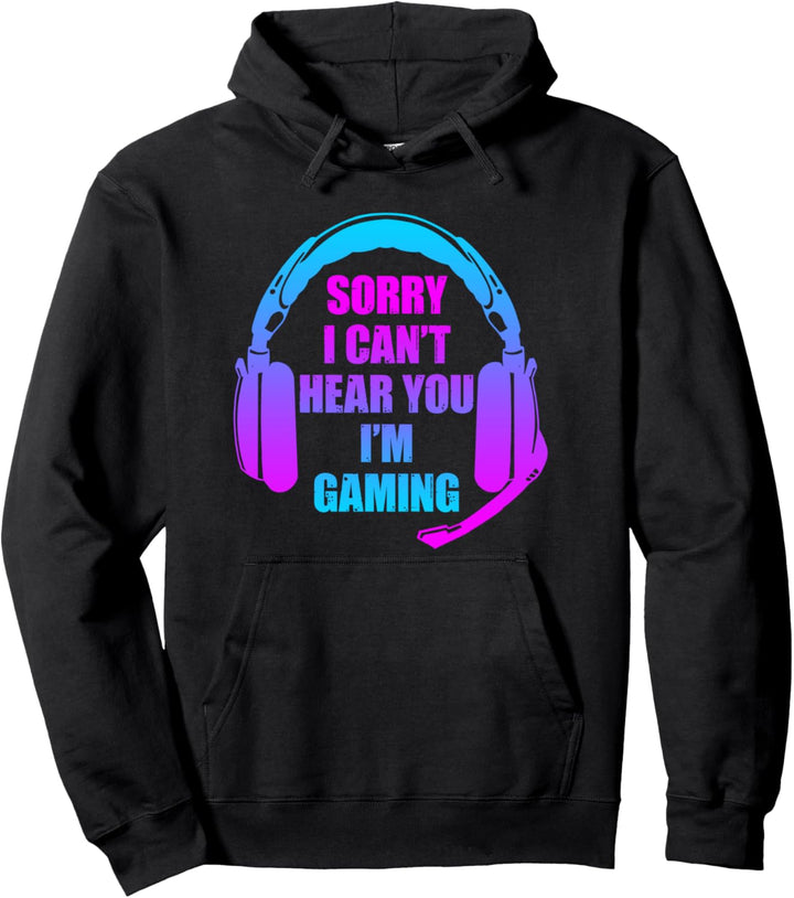 I Cant Hear You Im Gaming Sorry I Can't Hear You I'm Gaming Pullover Hoodie