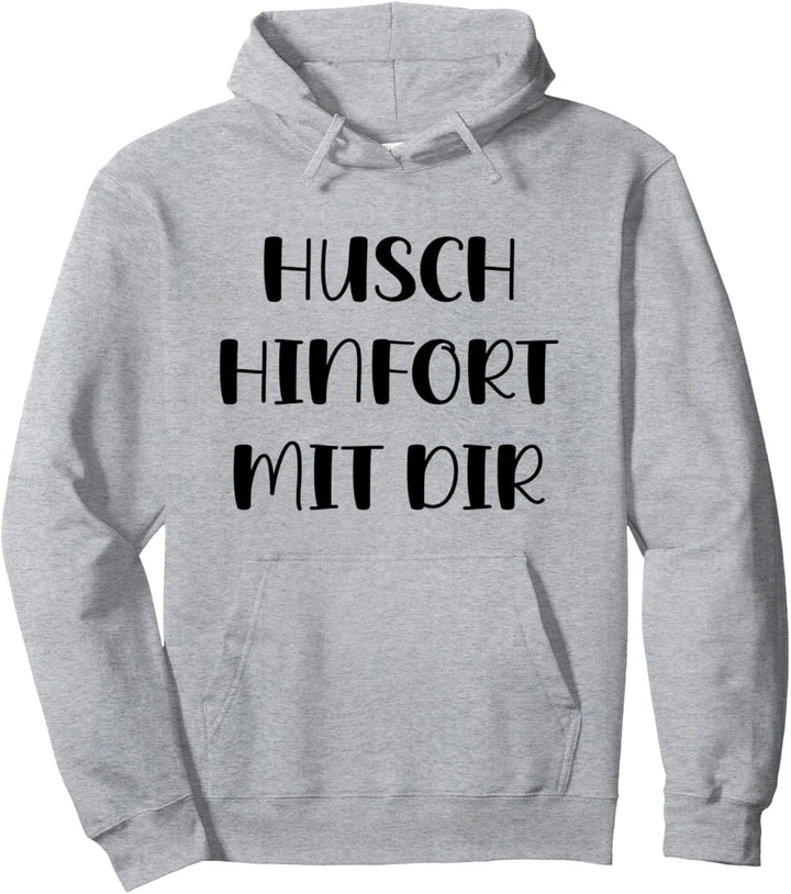 Husch Hinfort Mit Dir Geh Weg Verschwinde Lass Mich Lustiges Pullover Hoodie