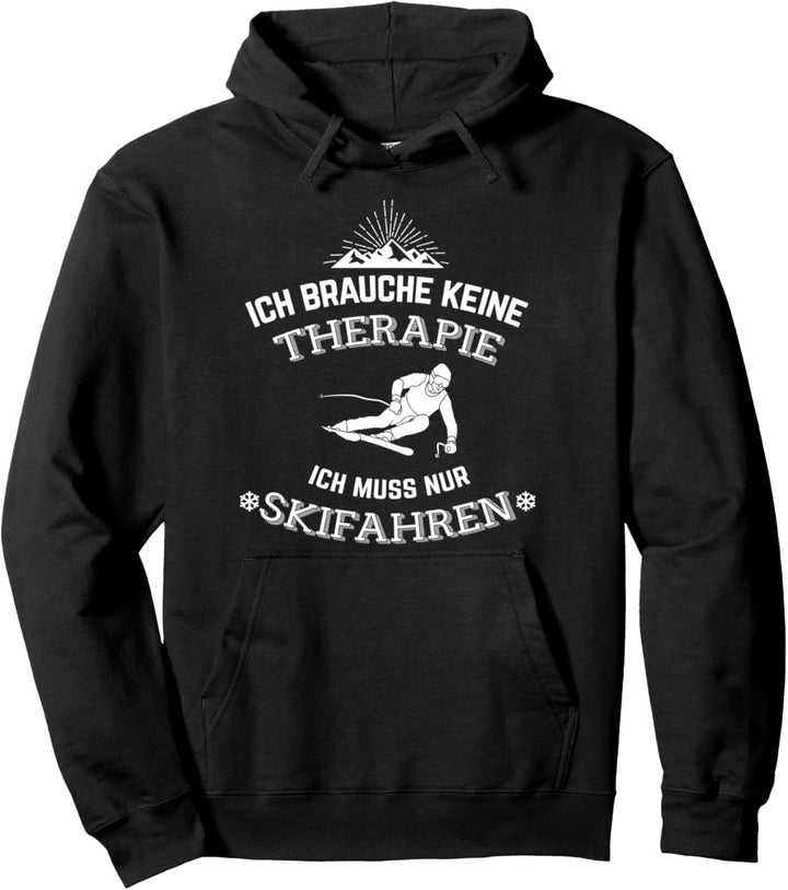 Ich brauche keine Therapie - Ich muss nur Skifahren Pullover Hoodie