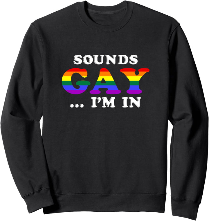 Klingt schwul, in dem ich bin lustige schwule Stolzgeschenke Sweatshirt