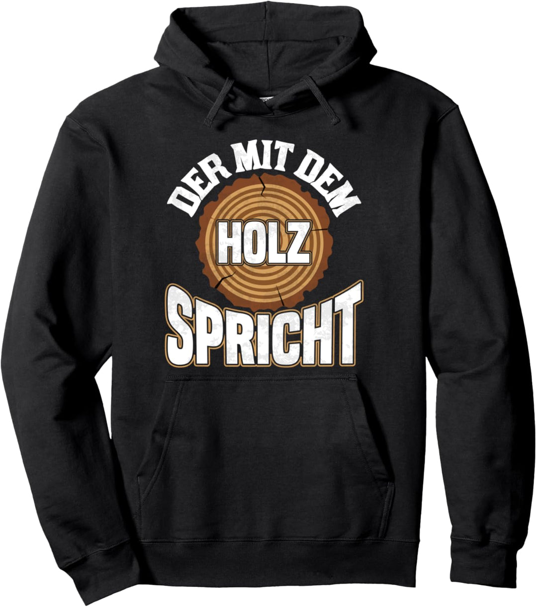 Der Mit Dem Holz Spricht Schreiner Holz Pullover Hoodie