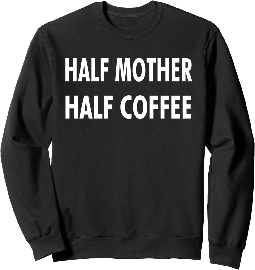 Halb Mutter halb Kaffee Mutter Kaffeetrinkerin Mutter Coffee Sweatshirt