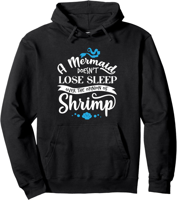 Eine Meerjungfrau verliert nicht Schlaf über Meinung Shrimps Pullover Hoodie