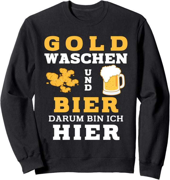 Goldwaschen Und Bier Darum Bin Ich Hier Goldsucher Sweatshirt