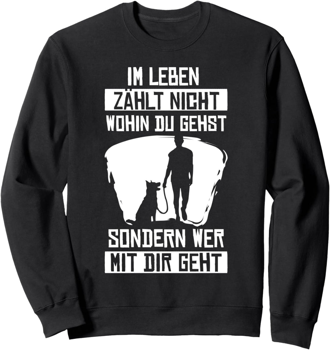Im leben zählt nicht wohin du gehst sondern wer mit dir geht Sweatshirt