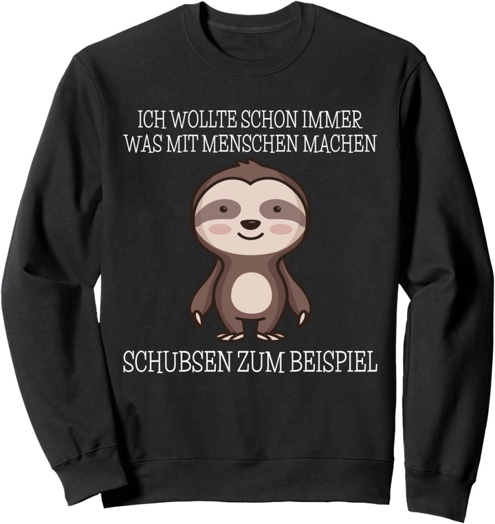 Ich Wollte Schon Immer Was Mit Menschen Machen I Faultier Sweatshirt