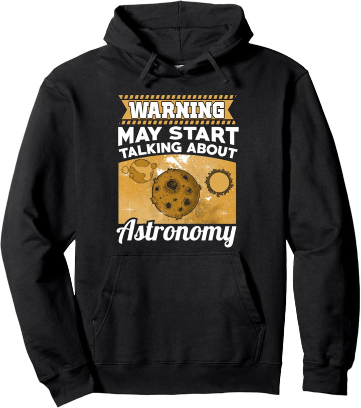 Warning May Start Talking About Astronomy Funny Astronom Pullover Hoodie