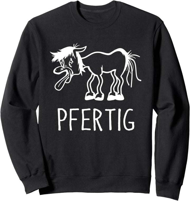 Pferde Cartoon Sarkasmus Fun Witziger Pferde Spruch Pfertig Sweatshirt