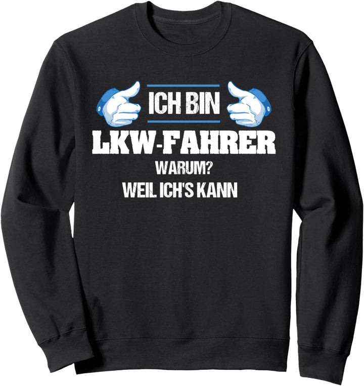 Ich bin LKW Fahrer Warum? weil ich`s kann, Lastwagenfahrer Sweatshirt