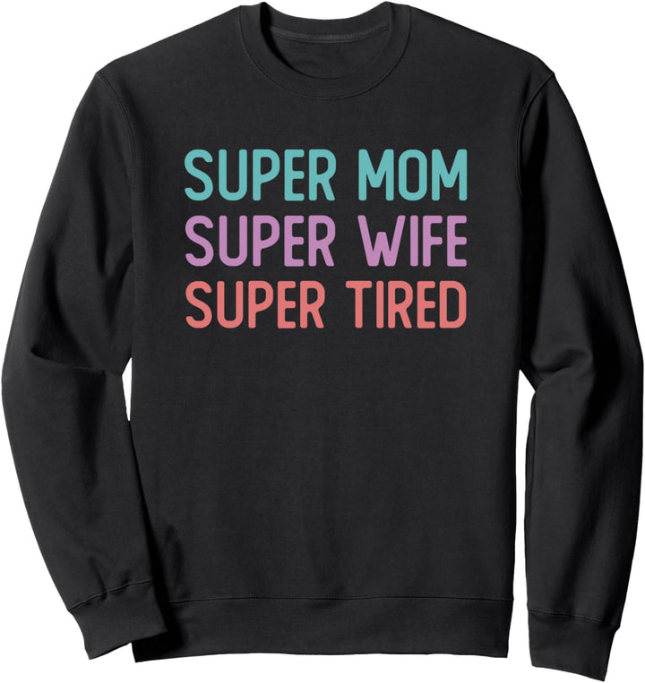 Colorful Super Mom Super Wife Super Tired Funny Quote Gift Sweatshirt