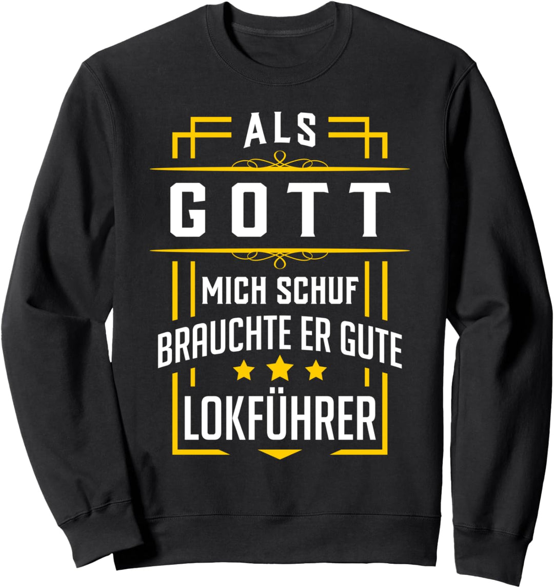 Als Gott mich schuf brauchte er gute Lokführer - Geschenk Sweatshirt