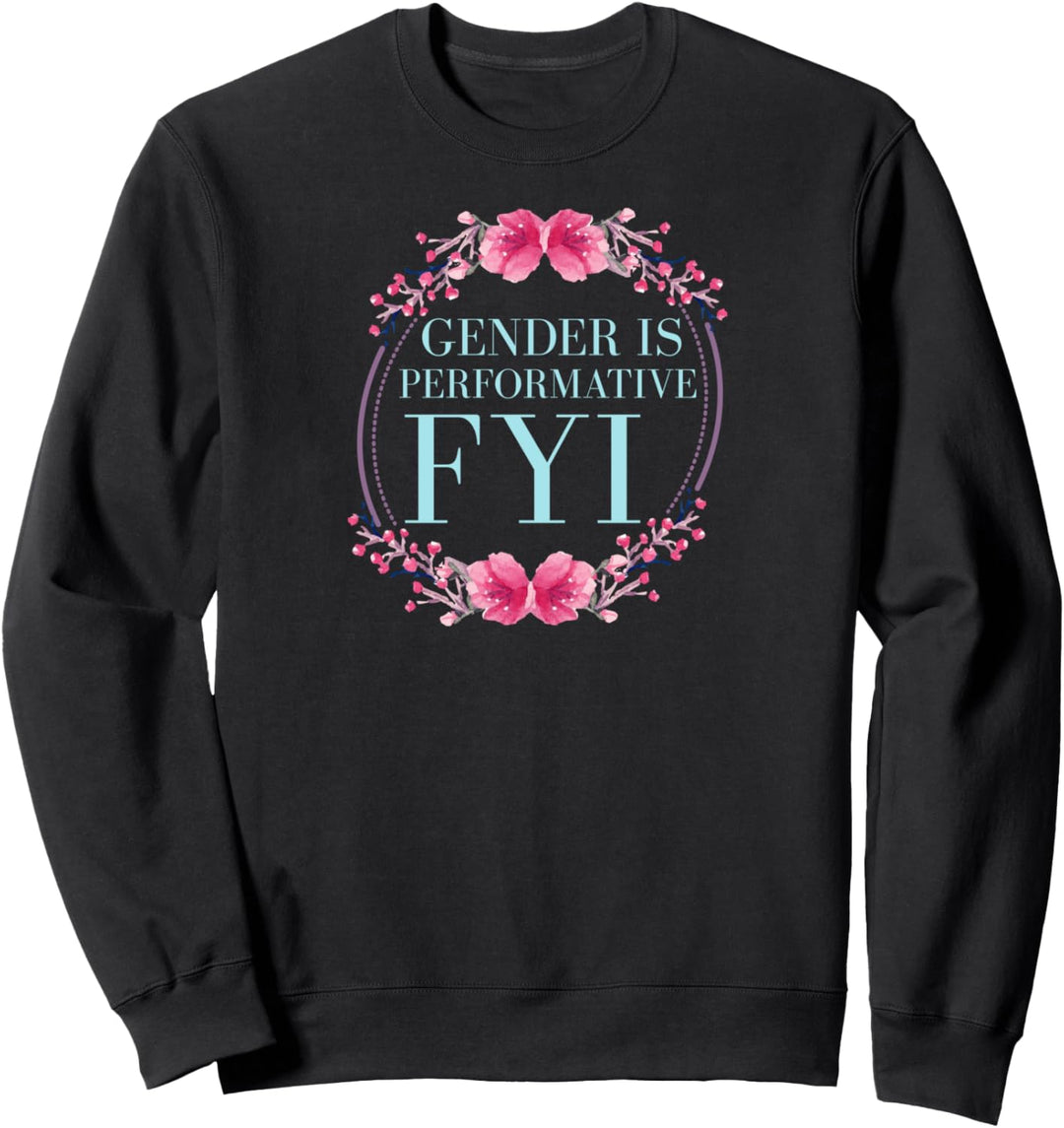 Gender Is Performative FYI Cute Floral Genderfluid Pride Sweatshirt