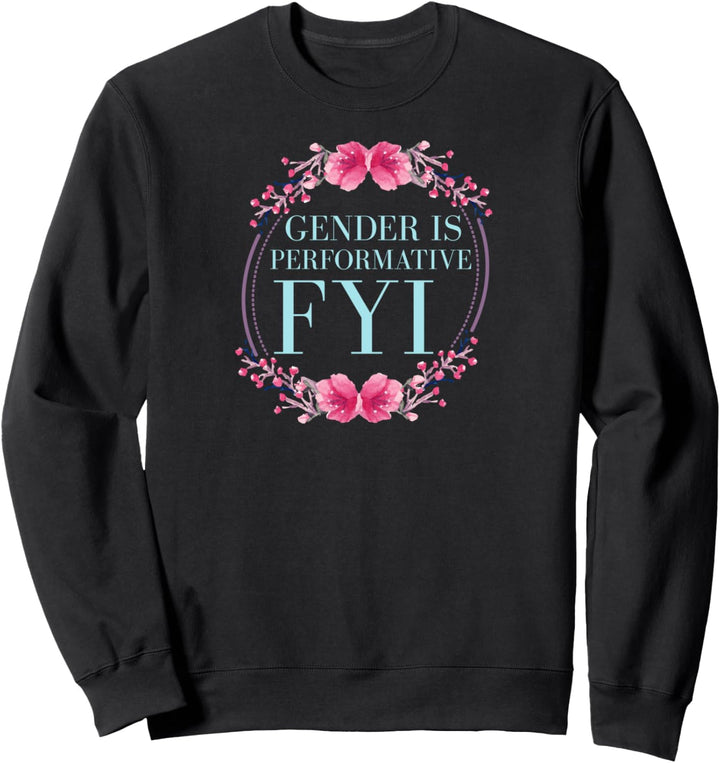 Gender Is Performative FYI Cute Floral Genderfluid Pride Sweatshirt