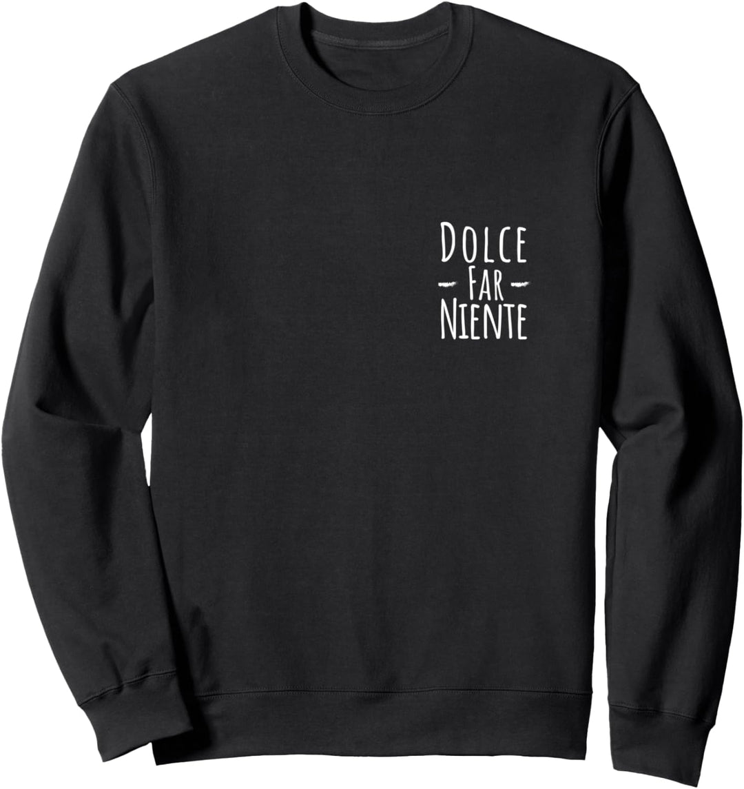 Dolce far niente Lustiger Spruch Italien Sweatshirt