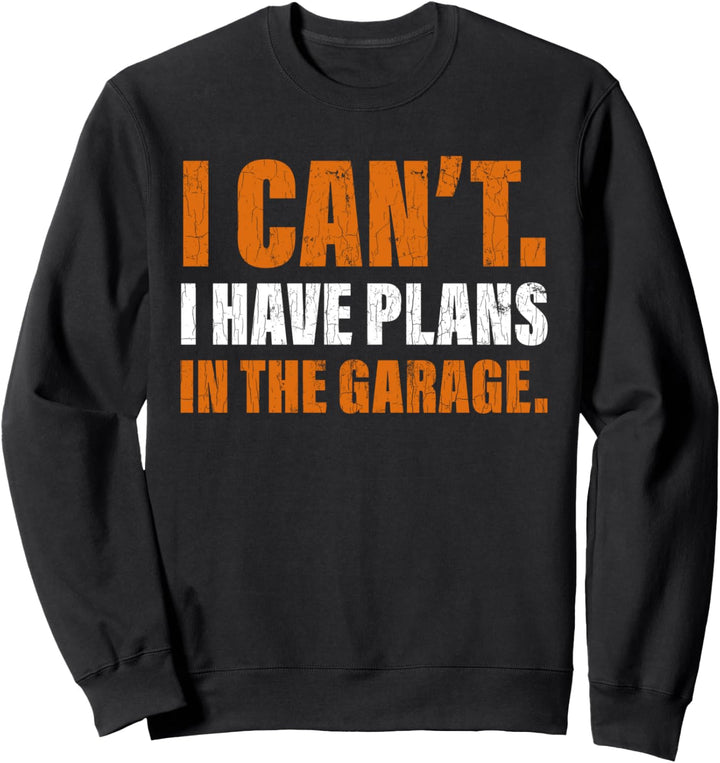 Lustige Mechaniker Geschenk I Have Plans In The Garage Sweatshirt