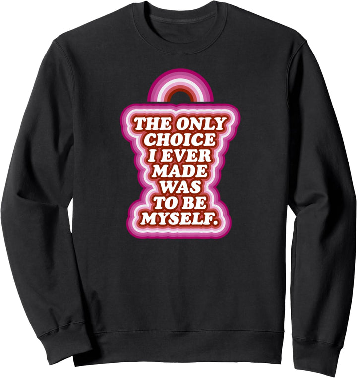 The Only Choice I Ever Made Was To Be Myself Lesbian Sweatshirt