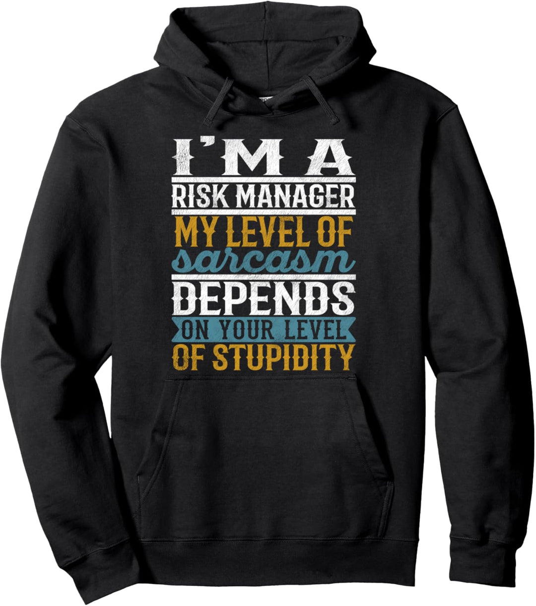 Ich bin Risikomanager Mein Sarkasmus hängt von Ihrem Level ab Pullover Hoodie