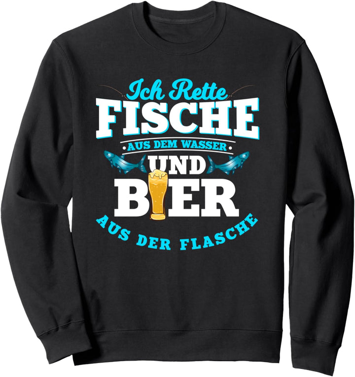 Ich rette Fische aus dem Wasser und Bier aus der Flasche Sweatshirt