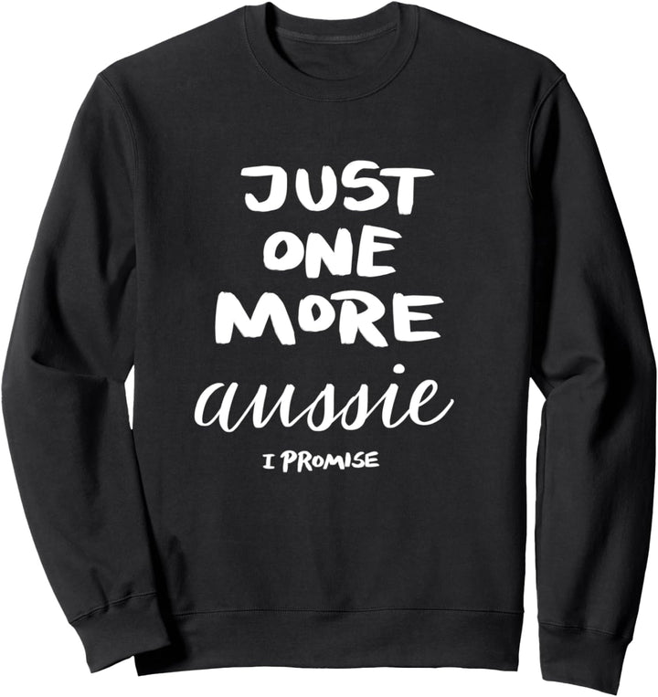 Nur noch ein Aussie versprochen Sweatshirt