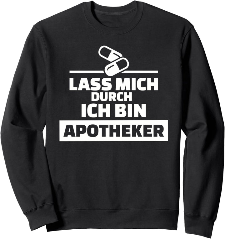 Lass mich durch ich bin Apotheker Sweatshirt