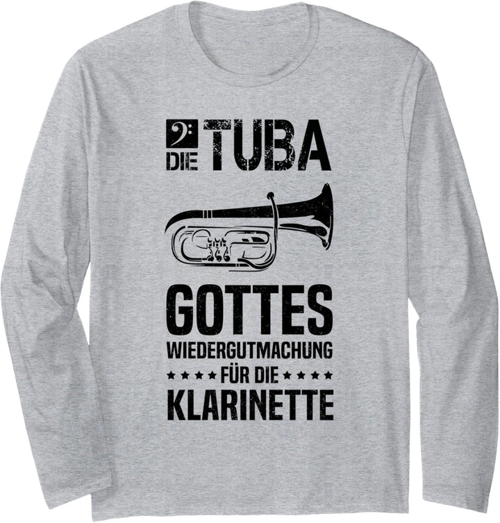Die Tuba ist Gottes Wiedergutmachung für die Klarinette Langarmshirt