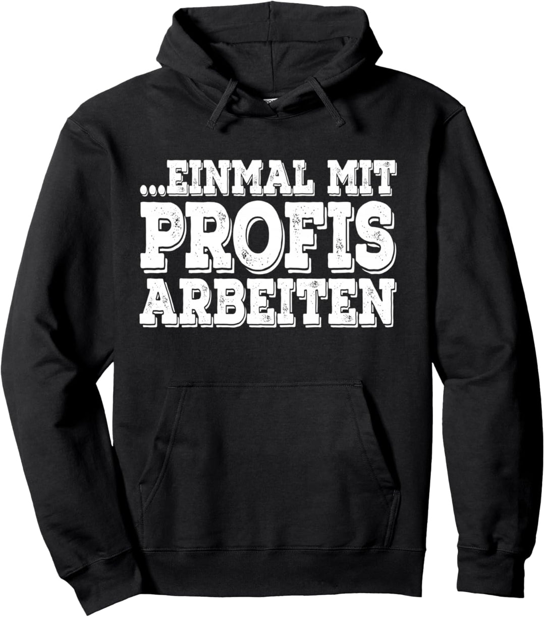 Einmal Mit Profis Arbeiten Arbeitskleidung Für Handwerker Pullover Hoodie