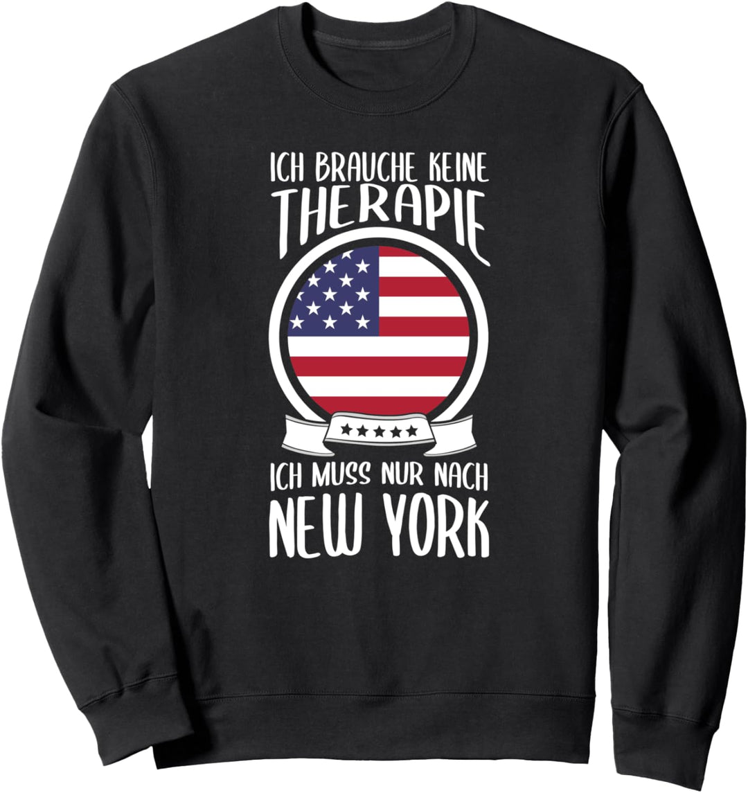 Ich Brauche Keine Therapie Ich Muss Nur Nach New York Sweatshirt